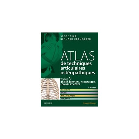 Atlas de techniques articulaires ostéopathiques : Tome 3, Rachis cervical, thoracique, lombal et côtes